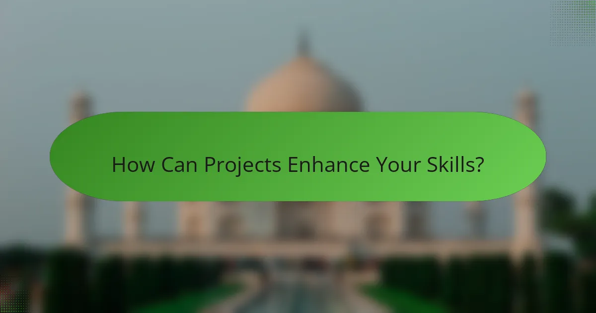 How Can Projects Enhance Your Skills?