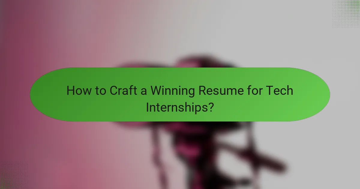 How to Craft a Winning Resume for Tech Internships?