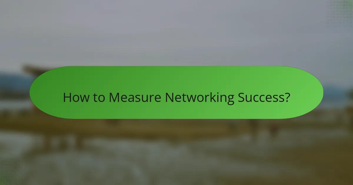 How to Measure Networking Success?