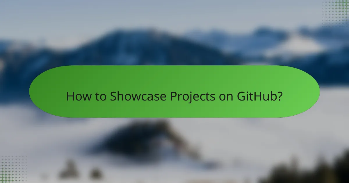 How to Showcase Projects on GitHub?