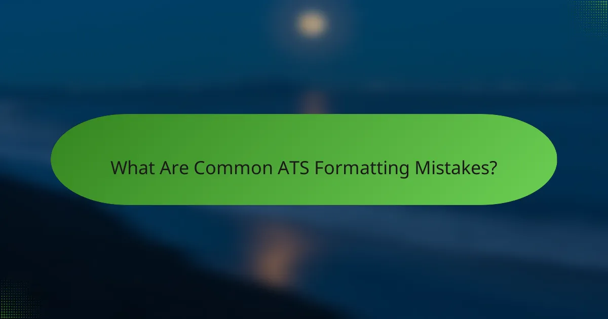 What Are Common ATS Formatting Mistakes?