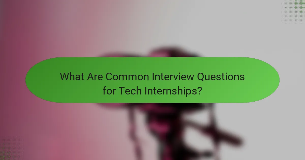 What Are Common Interview Questions for Tech Internships?