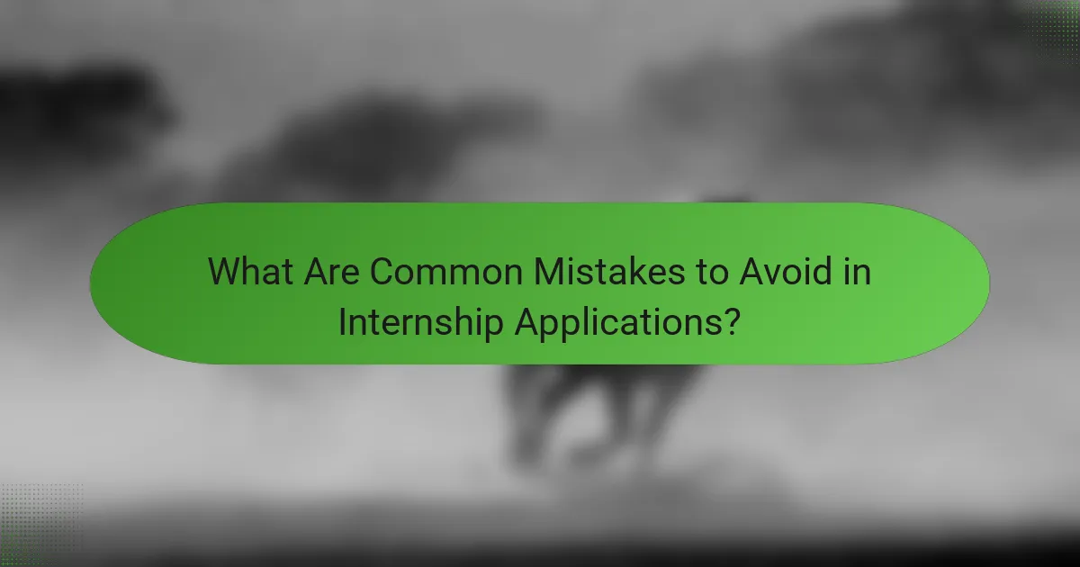 What Are Common Mistakes to Avoid in Internship Applications?