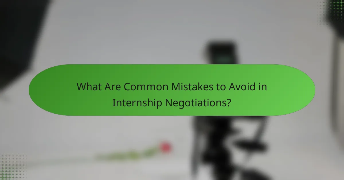 What Are Common Mistakes to Avoid in Internship Negotiations?