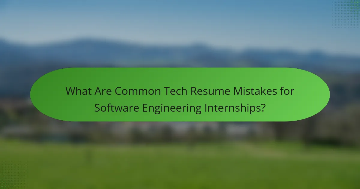 What Are Common Tech Resume Mistakes for Software Engineering Internships?