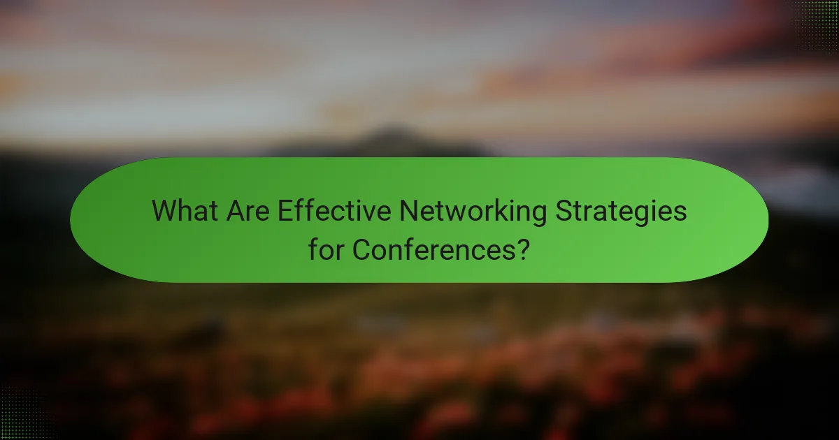 What Are Effective Networking Strategies for Conferences?