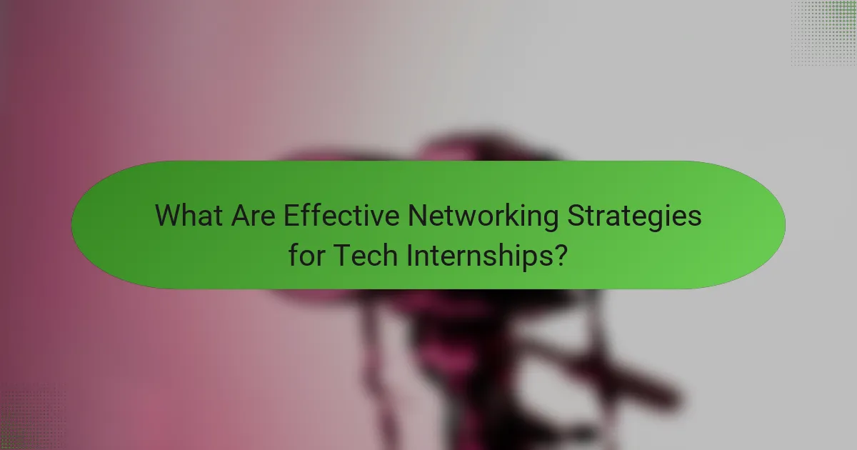 What Are Effective Networking Strategies for Tech Internships?
