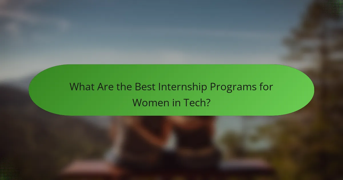What Are the Best Internship Programs for Women in Tech?