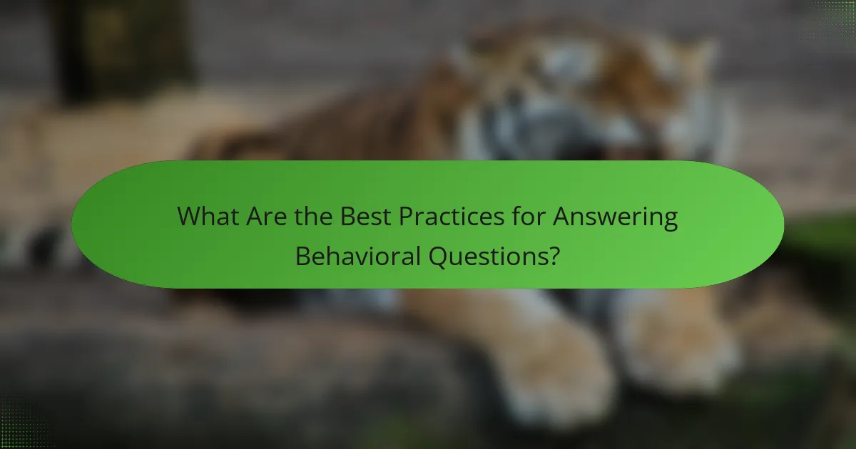 What Are the Best Practices for Answering Behavioral Questions?