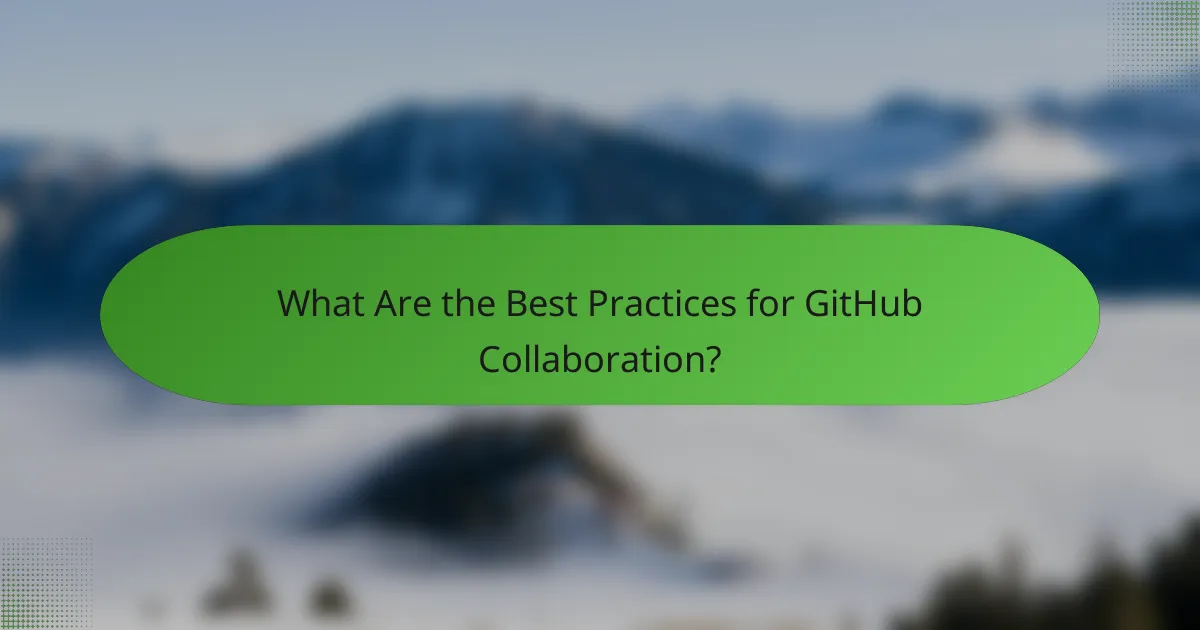 What Are the Best Practices for GitHub Collaboration?