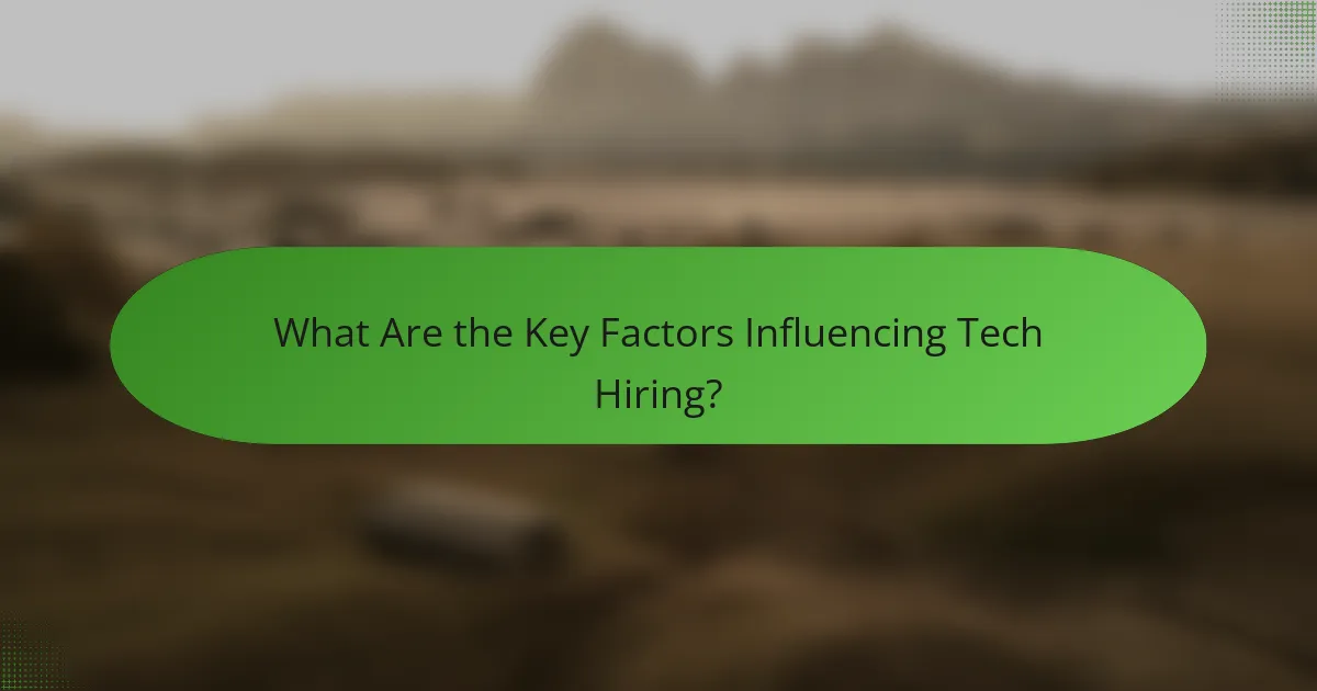 What Are the Key Factors Influencing Tech Hiring?