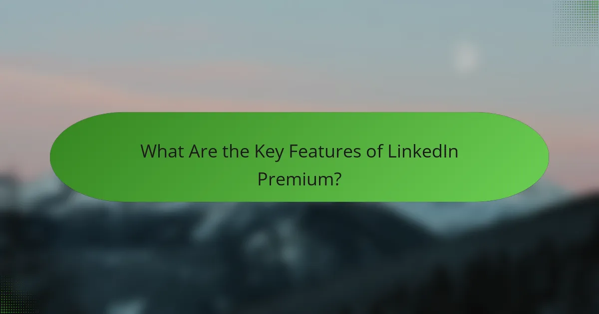 What Are the Key Features of LinkedIn Premium?