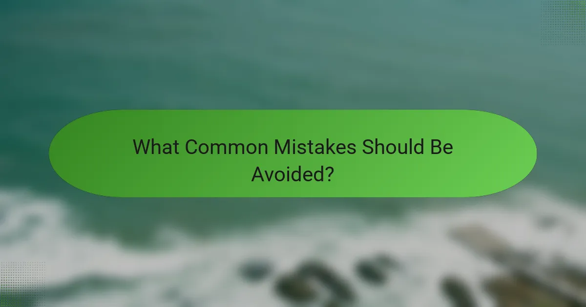 What Common Mistakes Should Be Avoided?