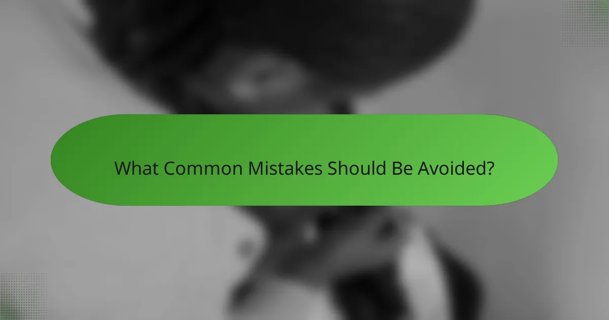 What Common Mistakes Should Be Avoided?